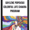 Gaylene Popovski – Colorful Life Chakra Program