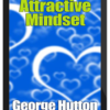 George Hutton – Attractive Mindset