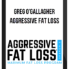 Greg O’Gallagher – Aggressive Fat Loss