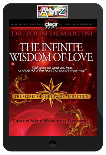 John Demartini – The Infinite Wisdom of Love