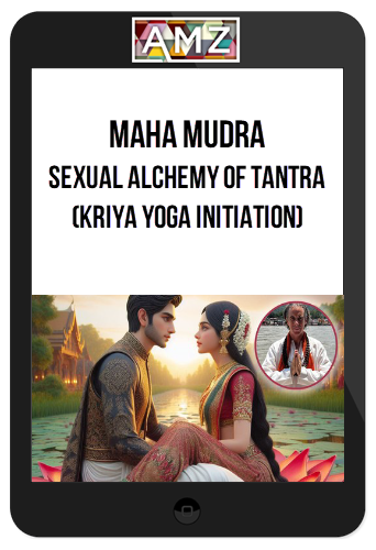 Devatma Saraswati – Maha Mudra: Sexual Alchemy Of Tantra (Kriya Yoga Initiation)