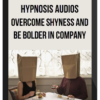 Hypnosis Audios - Overcome Shyness and Be Bolder in Company