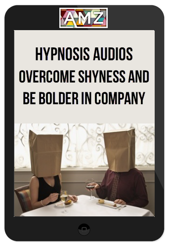 Hypnosis Audios - Overcome Shyness and Be Bolder in Company