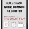 Pilar Alessandra – Writing And Making The Short Film (Recorded Class)