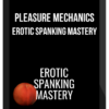 Pleasure Mechanics – Erotic Spanking Mastery