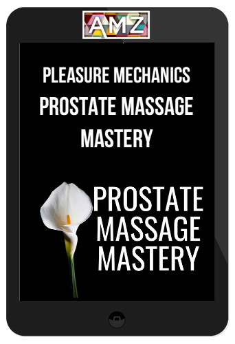 Pleasure Mechanics – Prostate Massage Mastery