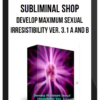 Subliminal Shop – Develop Maximum Sexual Irresistibility Ver. 3.1 A and B