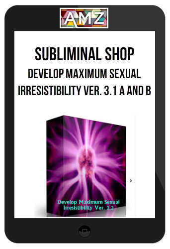 Subliminal Shop – Develop Maximum Sexual Irresistibility Ver. 3.1 A and B