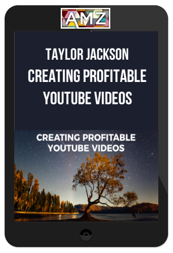 Taylor Jackson – Creating Profitable YouTube Videos