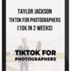 Taylor Jackson – TikTok for Photographers (10K in 2 Weeks)