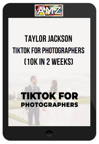 Taylor Jackson – TikTok for Photographers (10K in 2 Weeks)