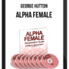 George Hutton – Alpha Female