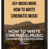 Guy Michelmore – How To Write Cinematic Music