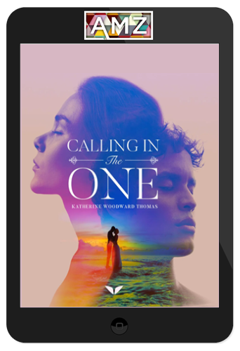 Katherine Woodward Thomas - Calling In The One