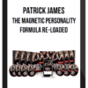 Patrick James – The Magnetic Personality Formula Re-Loaded