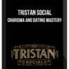 Tristan Social – Charisma And Dating Mastery