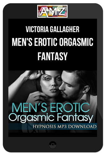 Victoria Gallagher – Men's Erotic Orgasmic Fantasy