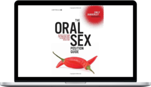 Emily Dubberley – The Oral Sex Position Guide: 69 Wild Positions for Amazing Oral Pleasure Every Which Way