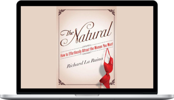 Richard LaRuina – The Natural – How to Effortlessly Attract the Women