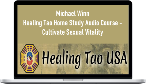 Michael Winn – Healing Tao Home Study Audio Course – Cultivate Sexual Vitality