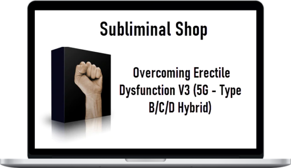 Subliminal Shop – Overcoming Erectile Dysfunction V3 (5G - Type B/C/D Hybrid)