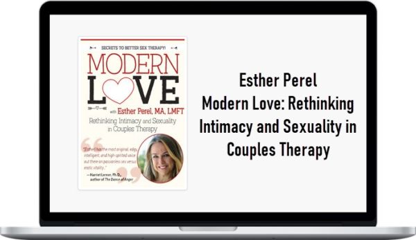 Esther Perel - Modern Love: Rethinking Intimacy and Sexuality in Couples Therapy