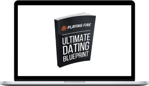 Playing With Fire – The Ultimate Dating Blueprint 2.0