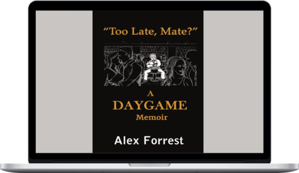 Alex Forest – Too Late, Mate A Daygame Memoir