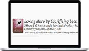 Alison A. Armstrong – Loving More By Sacrificing Less