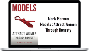 Mark Manson - Models : Attract Women Through Honesty