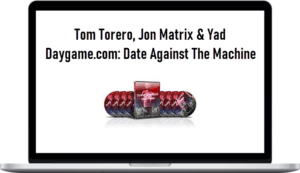 Tom Torero, Jon Matrix & Yad – Daygame.com: Date Against The Machine