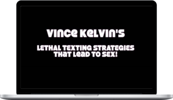 Vince Kelvin – Lethal Texting Strategies That Lead To Sex