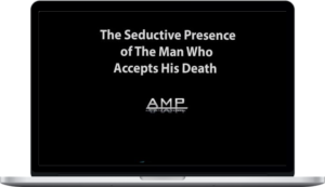 The Seductive Presence of The Man Who Accepts His Death