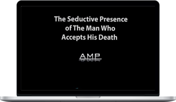 The Seductive Presence of The Man Who Accepts His Death