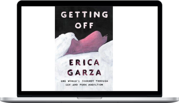 Getting Off: One Woman’s Journey Through Sex and Porn Addiction