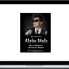 How to Become an Alpha Male: How to Dominate and Attract Women