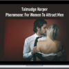 Talmadge Harper – Pheromone: For Women To Attract Men