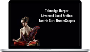 Talmadge Harper - Advanced Lucid Erotica: Tantric Guru DreamScapes