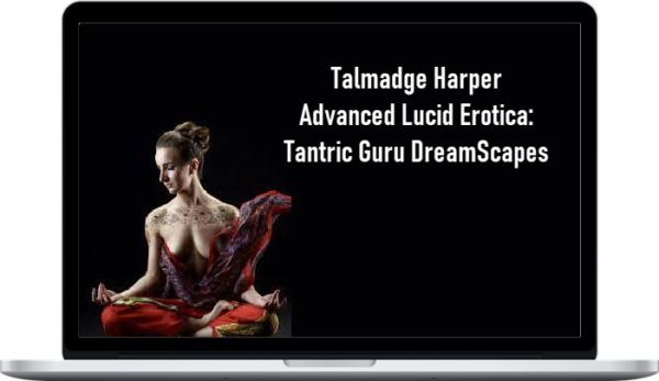 Talmadge Harper - Advanced Lucid Erotica: Tantric Guru DreamScapes
