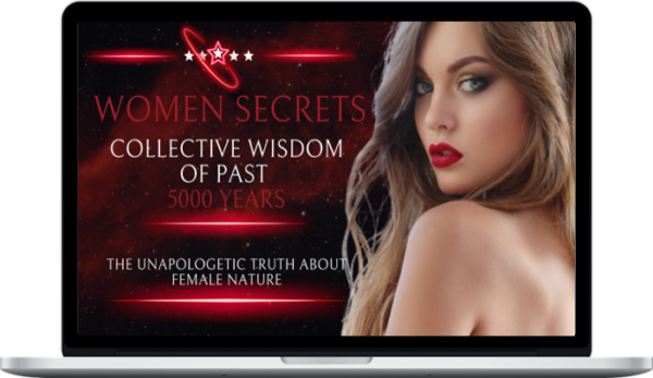 Women Secrets – Collective wisdom of past 5000 years – The Unapologetic Truth about FEMALE NATURE