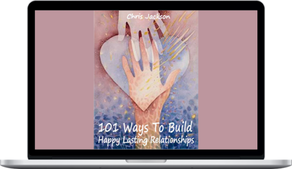 Chris Jackson - 101 Ways To Build Happy Lasting Relationships