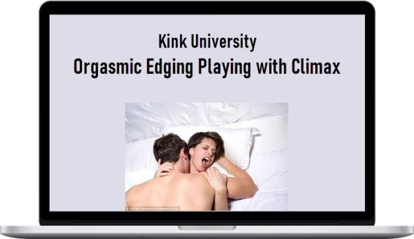 Kink University - Orgasmic Edging Playing with Climax
