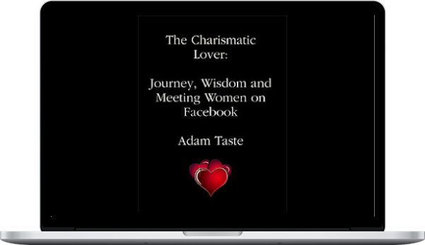 Adam Taste - The Charismatic Lover Journey Wisdom And Meeting Women On Facebook