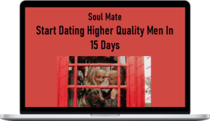 Soul Mate: Start Dating Higher Quality Men In 15 Days