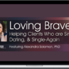 Alexandra H. Solomon – Loving Bravely: Helping Clients Who are Single; Dating & Single-Again