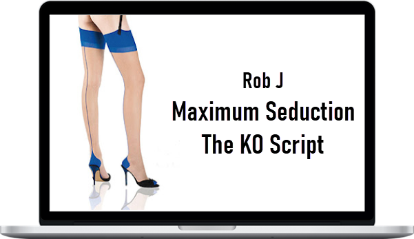 Rob J – Maximum Seduction The KO Script