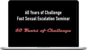 60 Years of Challenge – Fast Sexual Escalation Seminar