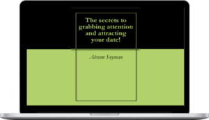 Abram Snyman – The Secrets to Grabbing Attention and Attracting Your Date