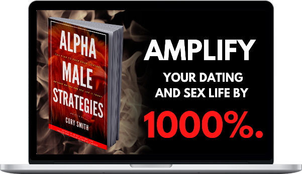 Alpha Male Strategies – Amplify Your Dating and Sex Life by 1000%