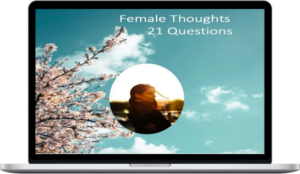 Female Thoughts – 21 Questions